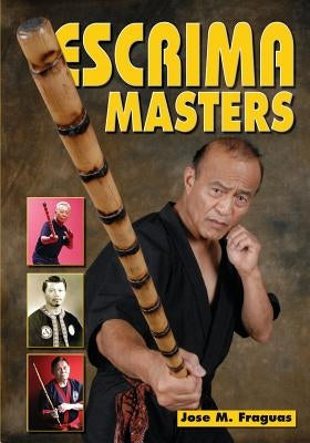 Escrima Masters by Fraguas, Jose M.