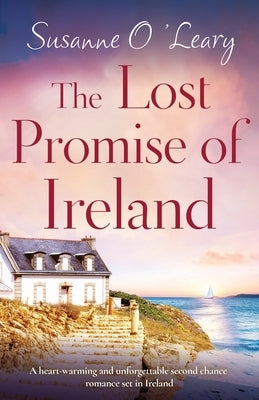The Lost Promise of Ireland: A heart-warming and unforgettable second chance romance set in Ireland by O'Leary, Susanne