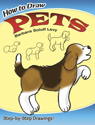 How to Draw Pets: Step-By-Step Drawings! by Soloff Levy, Barbara
