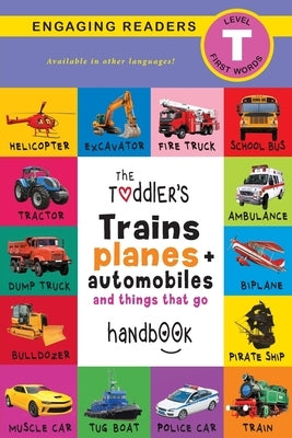 The Toddler's Trains, Planes, and Automobiles and Things That Go Handbook: Pets, Aquatic, Forest, Birds, Bugs, Arctic, Tropical, Underground, Animals by Lee, Ashley