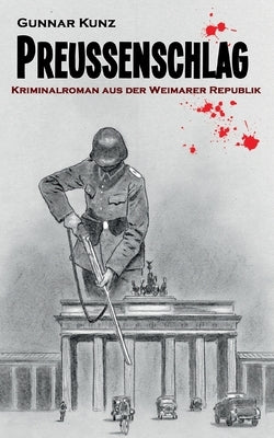 Preußenschlag: Kriminalroman aus der Weimarer Republik by Kunz, Gunnar