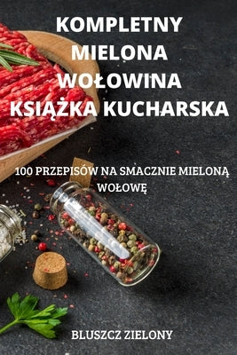Kompletny Mielona Wolowina Ksi&#260;&#379;ka Kucharska by Bluszcz Zielony