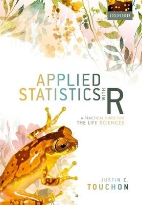 Applied Statistics with R: A Practical Guide for the Life Sciences by Touchon, Justin C.