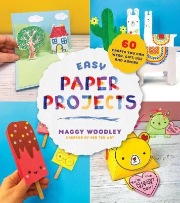 Easy Paper Projects: 60 Crafts You Can Wear, Gift, Use and Admire by Woodley, Maggy