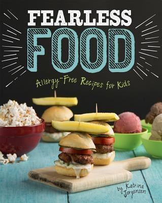 Fearless Food: Allergy-Free Recipes for Kids by Jorgensen, Katrina