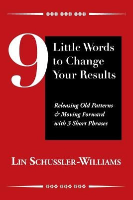 9 Little Words to Change Your Results by Schussler-Williams, Lin