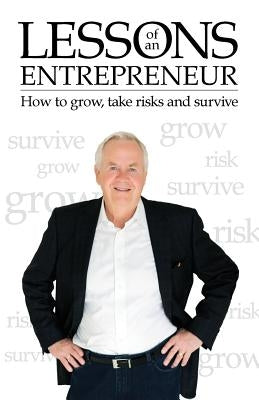 Lessons of an Entrepreneur: How to Grow, Take Risks and Survive by Pekowski, Ray