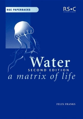 Water: A Matrix of Life by Franks, Felix