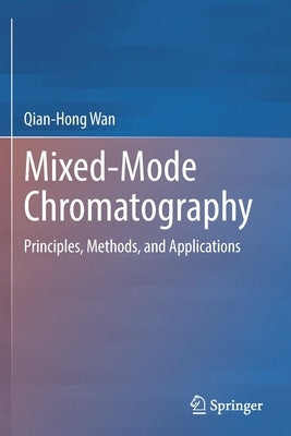 Mixed-Mode Chromatography: Principles, Methods, and Applications by Wan, Qian-Hong