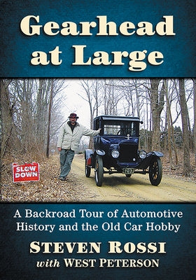 Gearhead at Large: A Backroad Tour of Automotive History and the Old Car Hobby by Rossi, Steven