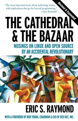 The Cathedral & the Bazaar: Musings on Linux and Open Source by an Accidental Revolutionary by Raymond, Eric S.