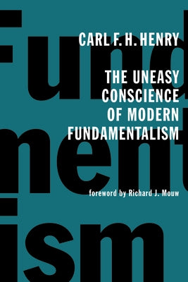 The Uneasy Conscience of Modern Fundamentalism by Henry, Carl F. H.