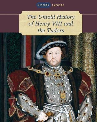 The Untold History of Henry VIII and the Tudors by John, Judith