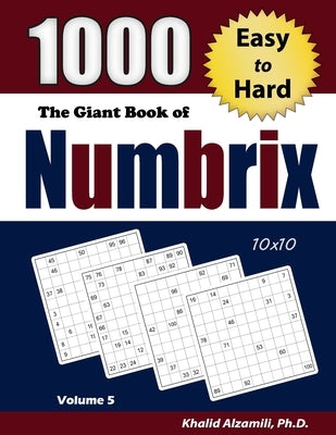 The Giant Book of Numbrix: 1000 Easy to Hard (10x10) Puzzles by Alzamili, Khalid