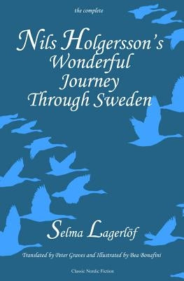 Nils Holgersson's Wonderful Journey through Sweden, The Complete Volume by Lagerl&#246;f, Selma