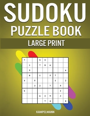 Sudoku Puzzle Book Large Print: 250 Easy, Medium and Hard Sudokus with Instructions and Solutions - Large Print by Kampelmann