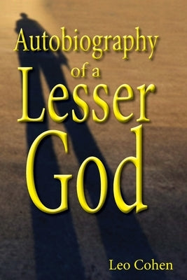 Autobiography of a Lesser God by Cohen, Leo