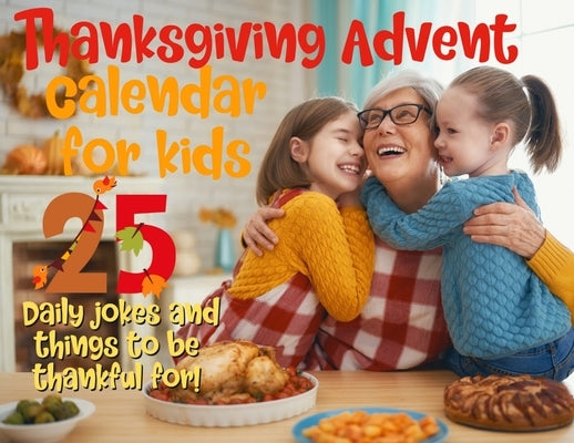 Thanksgiving advent calendar book for kids: Countdown to Thanksgiving with jokes and one thankful thought a day by Flower, Spicy