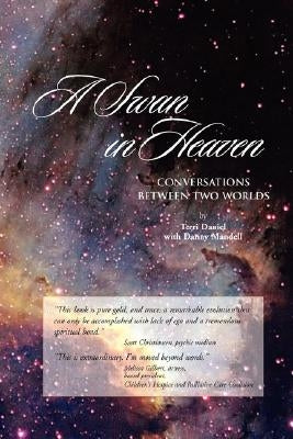A Swan in Heaven: Conversations Between Two Worlds by Daniel, Terri