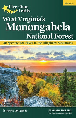 Five-Star Trails: West Virginia's Monongahela National Forest: 40 Spectacular Hikes in the Allegheny Mountains by Molloy, Johnny