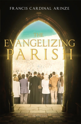 The Evangelizing Parish by Arinze, Francis Cardinal