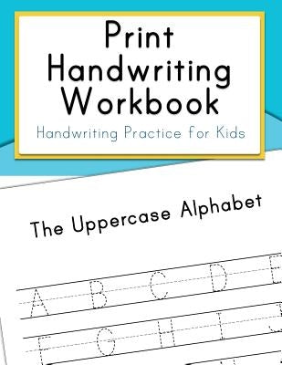 Print Handwriting Workbook: Handwriting Practice for Kids by Handwriting Workbooks for Kids
