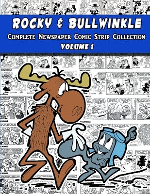 Rocky and Bullwinkle: The Complete Newspaper Comic Strip Collection - Volume 1 (1962-1963) by Kilgore, Al