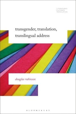 Transgender, Translation, Translingual Address by Robinson, Douglas