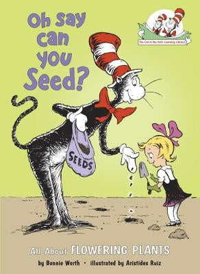 Oh Say Can You Seed?: All about Flowering Plants by Worth, Bonnie