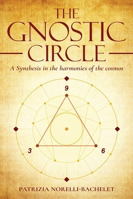 The Gnostic Circle: A Synthesis in the Harmonies of the Cosmos by Norelli-Bachelet, Patrizia