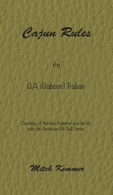 Cajun Rules by Gaboon Trahan: Courtesy of Norman Kemmer and his life with the American Pit Bull Terrier by Kemmer, Mitch