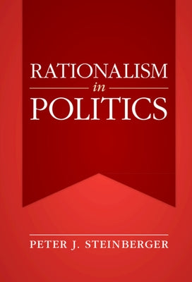 Rationalism in Politics by Steinberger, Peter J.