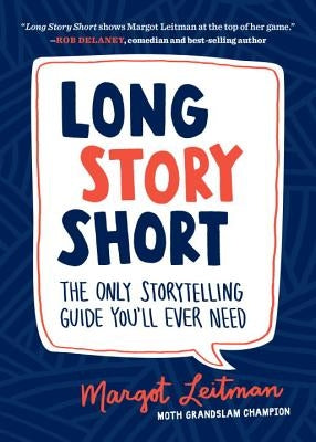Long Story Short: The Only Storytelling Guide You'll Ever Need by Leitman, Margot