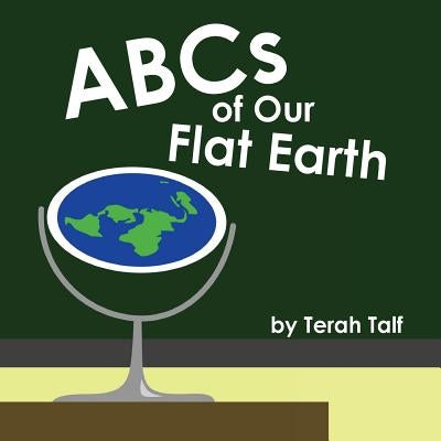 ABCs of Our Flat Earth by Talf, Terah