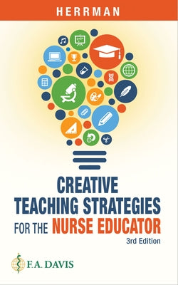Creative Teaching Strategies for the Nurse Educator by Herrman, Judith W.