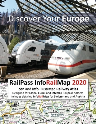 RailPass InfoRailMap 2020 - Discover Your Europe: Icon and Info illustrated Railway Atlas specifically designed for Global Interrail and Eurail RailPa by Ross, Caty