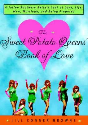 The Sweet Potato Queens' Book of Love: A Fallen Southern Belle's Look at Love, Life, Men, Marriage, and Being Prepared by Browne, Jill Conner