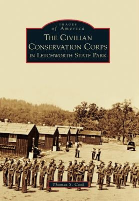 The Civilian Conservation Corps in Letchworth State Park by Cook, Thomas S.