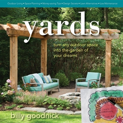 Yards: Turn Any Outdoor Space Into the Garden of Your Dreams by Goodnick, Billy