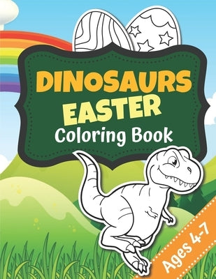 Dinosaurs Easter Coloring Book Ages 4-7: Dinosaurs Easter Coloring Book - Drawing Notebook - 61 pages, 8.5x11 inches - Easter Gift for Dinosaur Lovers by Coloring Book Uk, Easter Dino