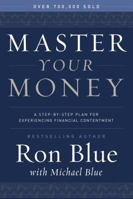 Master Your Money: A Step-By-Step Plan for Experiencing Financial Contentment by Blue, Ron