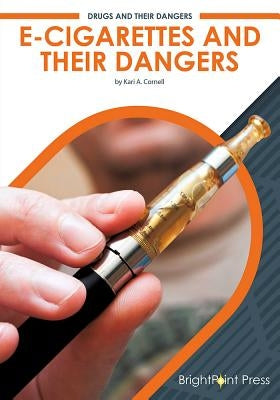 E-Cigarettes and Their Dangers by Cornell, Kari A.