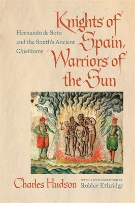 Knights of Spain, Warriors of the Sun: Hernando de Soto and the South's Ancient Chiefdoms by Hudson, Charles M.