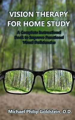 Vision Therapy for Home Study: A Complete Instructional Book to Improve Functional Visual Deficiencies by Goldstein Od, Michael