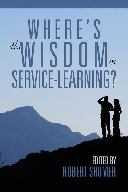 Where's the Wisdom in Service-Learning? by Shumer, Robert