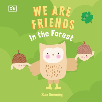 We Are Friends: In the Forest: Friends Can Be Found Everywhere We Look by DK
