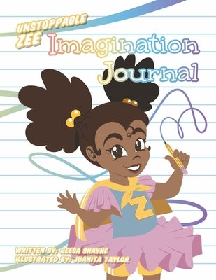 Unstoppable Zee Imagination Journal by Shayne, Reesa