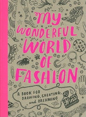 My Wonderful World of Fashion: A Book for Drawing, Creating, and Dreaming by Chakrabarti, Nina