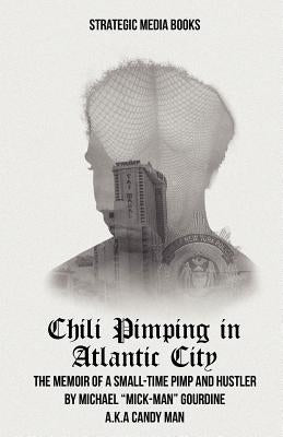 Chili Pimping in Atlantic City: The Memoir of a Small-Time Pimp by Gourdine, Michael Mick-Man