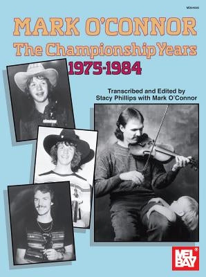 Mark O'Connor: The Championship Years: 1975 - 1984 by Phillips, Stacy